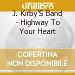 J. Kirby'S Band - Highway To Your Heart cd