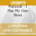 Marsoult - I  Play My Own Blues cd