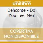 Dehconte - Do You Feel Me? cd