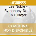 Lee Noble - Symphony No. 1 In C Major cd