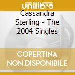 Cassandra Sterling - The 2004 Singles cd