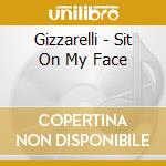 Gizzarelli - Sit On My Face cd