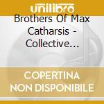 Brothers Of Max Catharsis - Collective Reverie cd musicale di Brothers Of Max Catharsis
