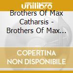 Brothers Of Max Catharsis - Brothers Of Max Catharsis