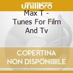 Max T - Tunes For Film And Tv cd musicale di Max T