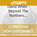 David White - Beyond The Northern Lights cd musicale di David White