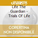 Life The Guardian - Trials Of Life cd
