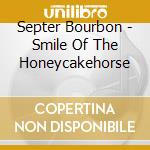 Septer Bourbon - Smile Of The Honeycakehorse cd