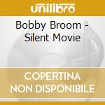 Bobby Broom - Silent Movie cd musicale di Bobby Broome