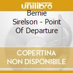 Bernie Sirelson - Point Of Departure cd