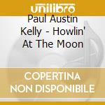 Paul Austin Kelly - Howlin' At The Moon cd