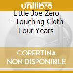 Little Joe Zero - Touching Cloth Four Years