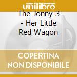 The Jonny 3 - Her Little Red Wagon cd