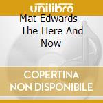 Mat Edwards - The Here And Now cd