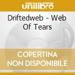 Driftedweb - Web Of Tears cd musicale di Driftedweb