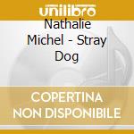 Nathalie Michel - Stray Dog cd musicale di Nathalie Michel