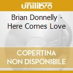 Brian Donnelly - Here Comes Love cd