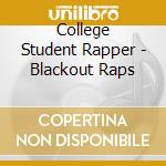 College Student Rapper - Blackout Raps cd