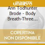 Ann Todhunter Brode - Body Breath-Three Guided Meditations cd