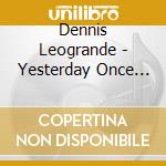 Dennis Leogrande - Yesterday Once More (Original Piano Melodies For The Eclectic Romantic) cd