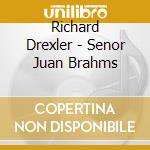 Richard Drexler - Senor Juan Brahms cd musicale di Richard Drexler