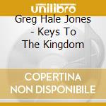 Greg Hale Jones - Keys To The Kingdom cd