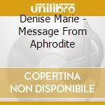 Denise Marie - Message From Aphrodite cd musicale di Denise Marie