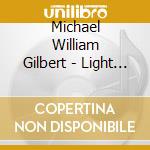 Michael William Gilbert - Light In The Clouds cd musicale di Michael William Gilbert