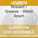 Bossard / Greaves - Within Reach cd