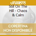 Still On The Hill - Chaos & Calm cd