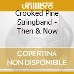 Crooked Pine Stringband - Then & Now cd