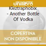 Kleztraphobix - Another Bottle Of Vodka cd