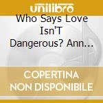 Who Says Love Isn'T Dangerous? Ann Cummings - Inside The Music