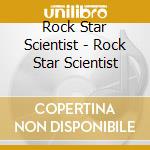 Rock Star Scientist - Rock Star Scientist cd