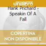 Hank Prichard - Speakin Of A Fall cd