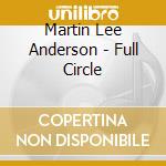 Martin Lee Anderson - Full Circle cd musicale di Martin Lee Anderson