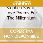 Stephen Spyrit - Love Poems For The Millennium cd