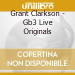Grant Clarkson - Gb3 Live Originals cd