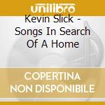 Kevin Slick - Songs In Search Of A Home cd