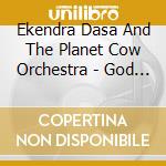 Ekendra Dasa And The Planet Cow Orchestra - God Project cd