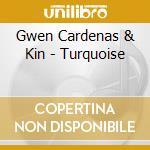 Gwen Cardenas & Kin - Turquoise cd