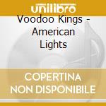 Voodoo Kings - American Lights cd musicale di Voodoo Kings