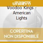 Voodoo Kings - American Lights cd