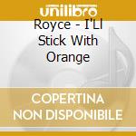 Royce - I'Ll Stick With Orange cd musicale di Royce