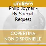 Philip Joyner - By Special Request cd musicale di Philip Joyner