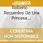 Roberto - Recuerdos De Una Princesa Spanish Text cd