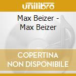 Max Beizer - Max Beizer cd musicale di Max Beizer