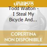 Todd Walton - I Steal My Bicycle And Other Stories cd