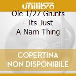 Ole 1/27 Grunts - Its Just A Nam Thing cd