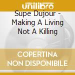 Supe Dujour - Making A Living Not A Killing cd